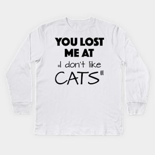 you lost me at " I don't like cats" Kids Long Sleeve T-Shirt